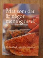 Mat som det &auml;r n&aring;gon mening med : goda r&aring;d och recept fr&aring;n Alftak&ouml;ket