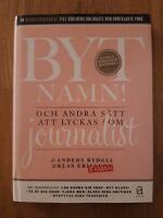 Byt namn! : och andra s&auml;tt att lyckas som journalist