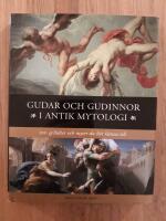 Gudar och gudinnor i antik mytologi : 100 gestalter och myter du b&ouml;r k&auml;nna till