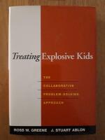 Treating explosive kids - the collaborative problem-solving approach