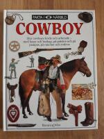 Cowboy : hur cowboys levde och arbetade - med lasso och boskap, p&aring; pr&auml;rien och p&aring; pampas, p&aring; rancher och rodeos