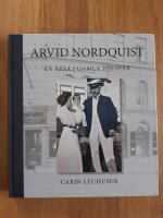 Arvid Nordquist : en resa i gamla fotsp&aring;r