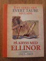 P&aring; kryss med Ellinor. Ett sekel sen Evert Taube seglade. 1922-2022. Taubes&auml;llskapets &aring;rsskrift 2022