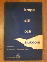 Kropp sj&auml;l och sjukdom. En introduktion i psykosomatisk medicin