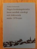 N&aring;gra forskningstrender inom nordisk etnologi och folkloristik under 1970-talet. Sm&aring;skrifter fr&aring;n Etnologiska S&auml;llskapet i Lund