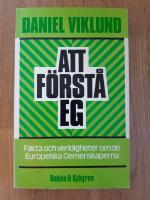 Att f&ouml;rst&aring; EG : fakta och verkligheter om de Europeiska gemenskaperna