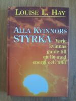 Alla kvinnors styrka : varje kvinnas guide till ett liv med energi och tillit