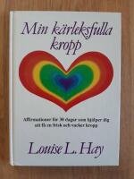 Min k&auml;rleksfulla kropp : affirmationer f&ouml;r 30 dagar som hj&auml;lper dig att f&aring; en frisk och vacker kropp