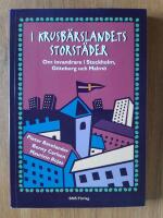 I krusb&auml;rslandets storst&auml;der : Om invandrare i Stockholm, G&ouml;teborg och Malm&ouml;