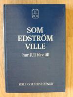 Som Edstr&ouml;m ville - hur IUI blev till : en kr&ouml;nika och dokumentation kring bakgrunden till etablerandet av Industriens utredningsinstitut 1939 och dess utveckling fr&aring;n utredningsbyr&aring; till forskningsinstitut