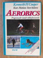 Aerobics : kost, motion, inre balans : ett program f&ouml;r totalt v&auml;lbefinnande