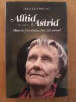 Alltid Astrid : minnen fr&aring;n b&ouml;cker, brev och samtal