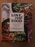 Love real food : More Than 100 Feel-Good Vegetarian Favorites to Delight the Senses and Nourish the Body: A Cookbook