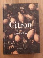 Citron : Om citronen i Europas historia, konst, läkekonst, trädgårdar, formgivning och matlagning samt 40 citronrecept