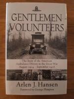 Gentlemen volunteers - the story of the American ambulance drivers in the Great War, August 1914-September 1918