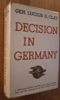 Decisions in Germany : A Personal Report On The Four Crucial Years That Set The Course Of Future World History