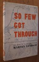 So few got through. The Personal Diary of Lt. Col. Martin Lindsay who served with the Gordon Highlanders in the 51st Highland Division from July 1944 to May 1945.