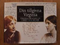 Din tillgivna Virginia : Virginia Woolfs liv i brev och bilder.