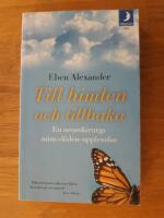 Till himlen och tillbaka : en neurokirurgs n&auml;ra d&ouml;den-upplevelse