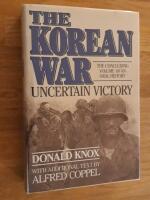 The Korean War : Uncertain victory : The concluding volume of an oral history