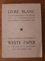 The Katangese Government's  White Paper on the events of September and December 1961. Livre Blanc du Gouvernement katangais sur les evenements de septembre et decembre 1961.
