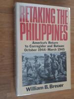 Retaking the Philippines : America's Return to Corregidor and Bataan, October 1944-March 1945 