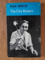 The Fire Raisers : a morality without a moral / with an afterpiece