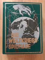 Die Weltkriegsspionage. (Original-Spionage-Werk). Authentische Enth&uuml;llungen &uuml;ber Entstehung, Art, Arbeit, Technik, Schliche, Handlungen, Wirkungen und Geheimnisse der Spionage vor, w&auml;hrend und nach dem Kriege auf Grund amtlichen Materials aus Kriegs-, Milit&auml;r-, Gerichts- und Reichsarchiven. Vom Leben und Sterben, von den Taten und Abenteuern der beduetendsten Agenten bei Freund und Feind.