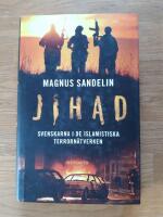 Jihad : svenskarna i de islamistiska terrorn&auml;tverken