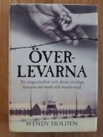 &Ouml;verlevarna : tre unga m&ouml;drar och deras otroliga historia om mod och &ouml;verlevnad