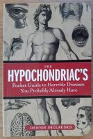 The Hypocondriac's Pocket Guide to Horrible Diseases You Probably Already Have
