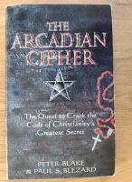 The Arcadian Cipher : The Quest to Crack the Code of Christianity's Greatest Secret