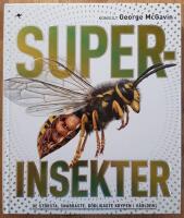 Superinsekter : De st&ouml;rsta, snabbaste, d&ouml;dligaste krypen i v&auml;rlden.