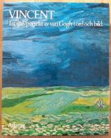 Vincent : Ett sj&auml;lvportr&auml;tt av van Gogh i ord och bild : ett urval av hans m&aring;lningar och teckningar med utdrag fr&aring;n hans brev