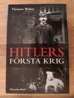 Hitlers f&ouml;rsta krig : Adolf Hitler, soldaterna vid Regiment List och f&ouml;rsta v&auml;rldskriget
