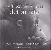 S&aring; sant som det &auml;r sagt : inspirerande tankar om livet