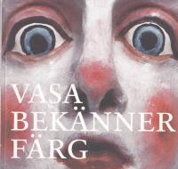 Vasa bek&auml;nner f&auml;rg : Vasamuseet, Stockholm 29 oktober 1999-24 april 2000