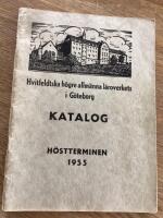 Hvitfeldtska h&ouml;gre allm&auml;nna l&auml;roverk i G&ouml;teborg Katalog h&ouml;stterminen 1955