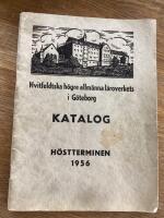 Hvitfeldtska h&ouml;gre allm&auml;nna l&auml;roverk i G&ouml;teborg Katalog h&ouml;stterminen 1956