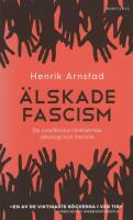 &Auml;lskade fascism : de svartbruna r&ouml;relsernas ideologi och historia