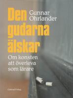 Den gudarna &auml;lskar - Om konsten att &ouml;verleva som l&auml;rare