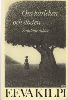 Om k&auml;rleken och d&ouml;den : samlade dikter