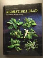 Aromatiska blad : en bok om f&auml;rska &ouml;rter i maten