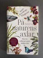 P&aring; naturens axlar : hur tio miljoner arter r&auml;ddar ditt liv