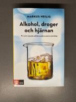 Alkohol, droger och hj&auml;rnan : tro och vetande utifr&aring;n modern neurovetenskap