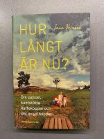 Hur l&aring;ngt &auml;r nu? : om cancer, kantst&ouml;tta kaffekoppar och det eviga hoppet
