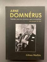 Arne Domn&eacute;rus : tidsbilder med Arne Domn&eacute;rus egna kommentarer - med diskografi 1941-2006