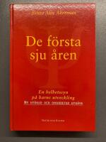 De f&ouml;rsta sju &aring;ren : En helhetssyn p&aring; barns utveckling - Ny kraftigt ut&ouml;kad och omarbetad upplaga