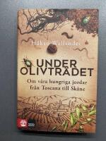 Under olivtr&auml;det : om v&aring;ra hungriga jordar fr&aring;n Toscana till Sk&aring;ne