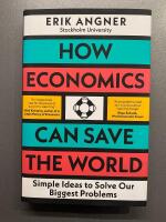 How Economics Can Save the World - simple ideas to solve our biggest problems